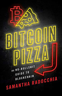 Bitcoin Pizza: The No-Bullshit Guide To Blockchain - 9781544504414