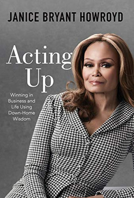 Acting Up: Winning In Business And Life Using Down-Home Wisdom - 9781544504568