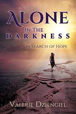 Alone In The Darkness: In Search Of Hope - 9781545650134