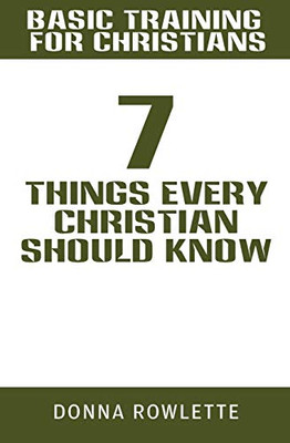 Basic Training For Christians: 7 Things Every Christian Should Know
