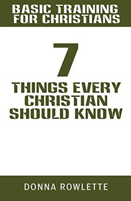 Basic Training For Christians: 7 Things Every Christian Should Know