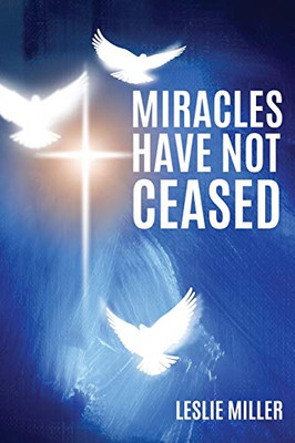 Miracles Have Not Ceased - 9781545661550