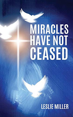 Miracles Have Not Ceased - 9781545661567