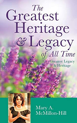 The Greatest Heritage & Legacy Of All Time - 9781545664902