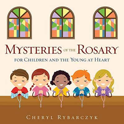 Mysteries Of The Rosary For Children And The Young At Heart - 9781545665787