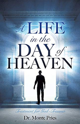 A Life In The Day Of Heaven: Treatment For God-Trauma