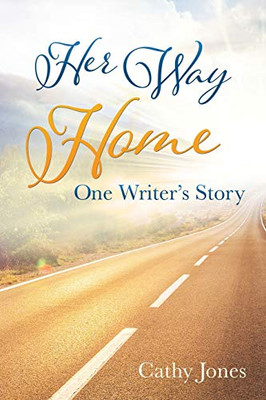 Her Way Home: One Writer'S Story