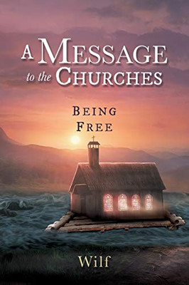 A Message To The Churches: Being Free