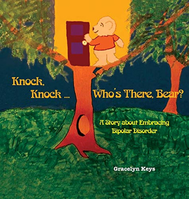 Knock, Knock ... Who'S There, Bear? A Story About Embracing Bipolar Disorder - 9781545747513