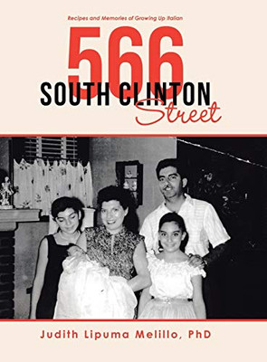 566 South Clinton Street: Recipes And Memories Of Growing Up Italian - 9781546254249