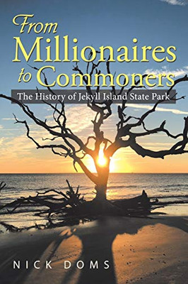 From Millionaires To Commoners: The History Of Jekyll Island State Park - 9781546269168