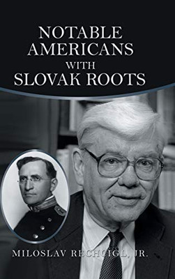 Notable Americans With Slovak Roots: Bibliography, Bio-Bibliography And Historiography - 9781546273219
