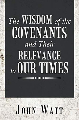 The Wisdom Of The Covenants And Their Relevance To Our Times - 9781546273967