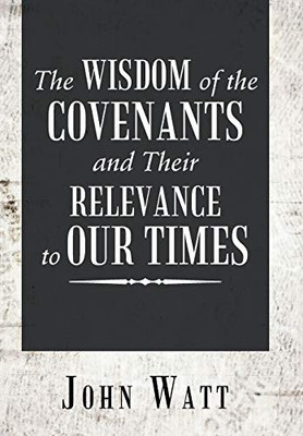 The Wisdom Of The Covenants And Their Relevance To Our Times - 9781546273974