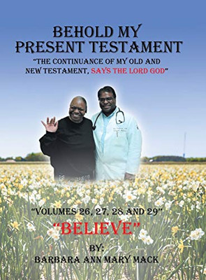 Behold My Present Testament: The Continuance Of My Old And New Testament, Says The Lord God - 9781546275381