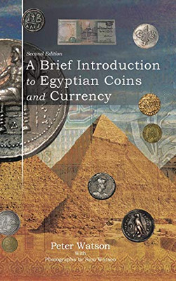 A Brief Introduction To Egyptian Coins And Currency: Second Edition - 9781546297024