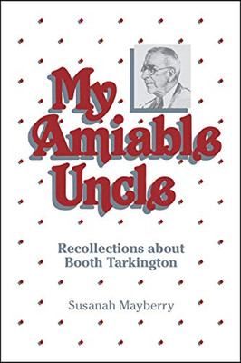 My Amiable Uncle: Recollections About Booth Tarkington (The Founders Series)
