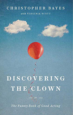 Discovering The Clown, Or The Funny Book Of Good Acting Discovering The Clown, Or The Funny Book Of Good Acting