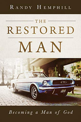 The Restored Man: Becoming A Man Of God