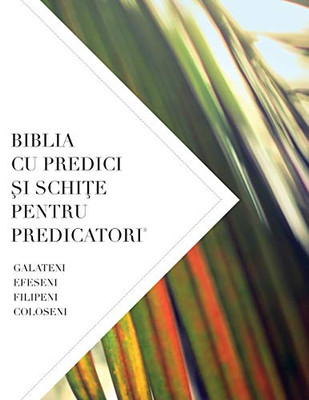Biblia Cu Predici Si Schite Pentru Predicatori: Galateni, Efeseni Filipeni, Coloseni (Romanian Edition)