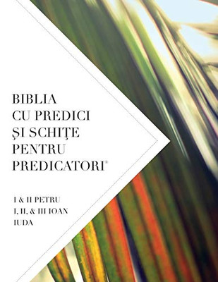 Biblia Cu Predici Si Schite Pentru Predicatori: I & Ii Petru I, Ii, & Iii Ioan Iuda (Romanian Edition)