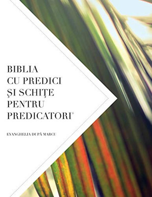 Biblia Cu Predici Si Schite Pentru Predicatori: Evanghelia Dupa Marcu (Romanian Edition)