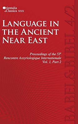 Proceedings Of The 53E Rencontre Assyriologique Internationale: Vol. 1, Part 2: Language In The Ancient Near East (2 Parts) (Orientalia Et Classica: Trudy Instituta Vostochnykh Kul Tur)