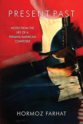 Present Past: Notes From The Life Of A Persian/American Composer