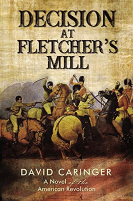 Decision At FletcherS Mill: A Novel Of The American Revolution - 9781595557896