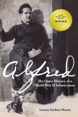 Alfred: The Quiet History Of A World War Ii Infantryman