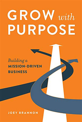 Grow With Purpose: Building A Mission-Driven Business
