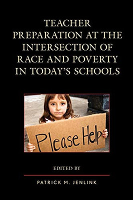 Teacher Preparation At The Intersection Of Race And Poverty In Today'S Schools - 9781607098683