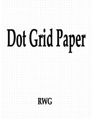 Dot Grid Paper: 100 Pages 8.5" X 11" - 9781607969082