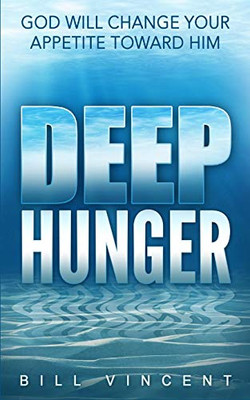Deep Hunger: God Will Change Your Appetite Toward Him - 9781607969587