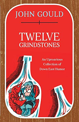 Twelve Grindstones: An Uproarious Collection Of Down East Folklore
