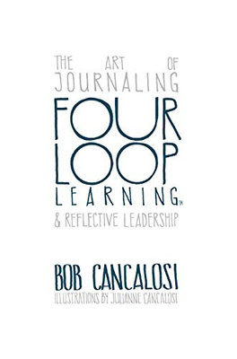 Four Loop Learning: The Art Of Journaling And Reflective Leadership - 9781612447315