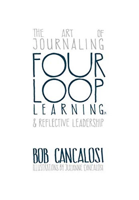 Four Loop Learning: The Art Of Journaling And Reflective Leadership - 9781612447421