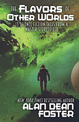The Flavors Of Other Worlds: 13 Science Fiction Tales From A Master Storyteller - 9781614759584