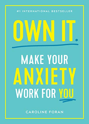 Own It.: Make Your Anxiety Work For You