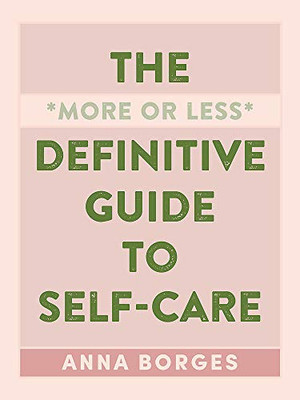 The More Or Less Definitive Guide To Self-Care