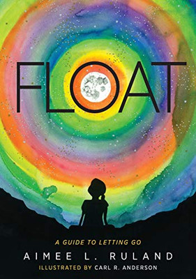 Float: A Guide To Letting Go - 9781615994601