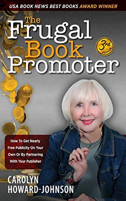 The Frugal Book Promoter - 3Rd Edition: How To Get Nearly Free Publicity On Your Own Or By Partnering With Your Publisher - 9781615994694