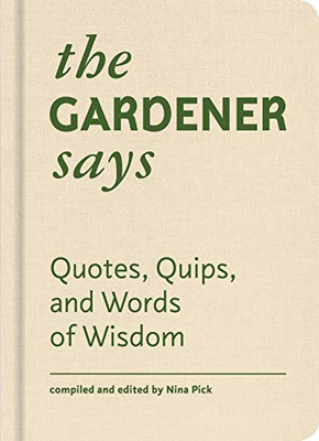 The Gardener Says: Quotes, Quips, And Words Of Wisdom