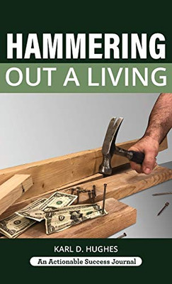 Hammering Out A Living: A Carpenter'S Guide For A Successful Life - 9781616993290