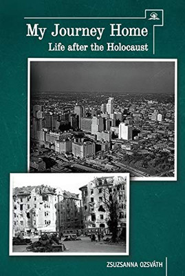 My Journey Home: Life After The Holocaust - 9781618119001