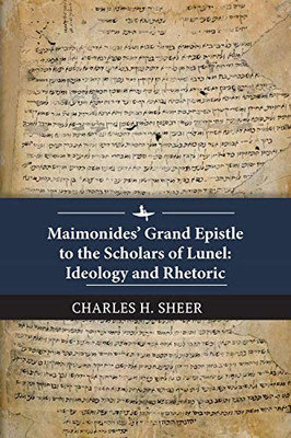 Maimonides Grand Epistle To The Scholars Of Lunel: Ideology And Rhetoric - 9781618119605