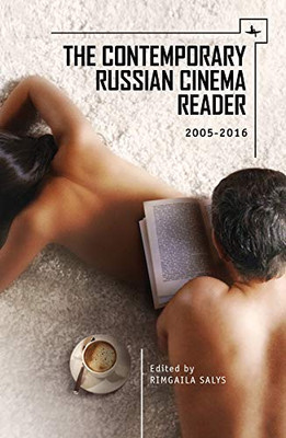 The Contemporary Russian Cinema Reader: 2005-2016 (Film And Media Studies) - 9781618119636