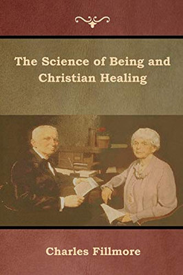 The Science Of Being And Christian Healing - 9781618954299