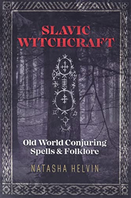 Slavic Witchcraft: Old World Conjuring Spells And Folklore