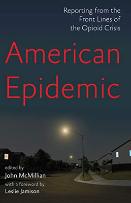 American Epidemic: Reporting From The Front Lines Of The Opioid Crisis